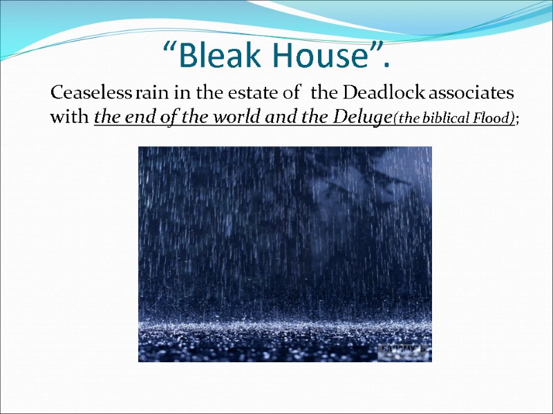 “Bleak House”.  Ceaseless rain in the estate of  the Deadlock associates with
